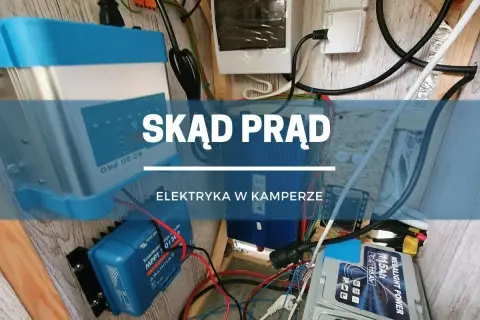 Instalacja elektryczna w kamperze: regulator ładowania, przetwornica i akumulator zapewniają prąd.