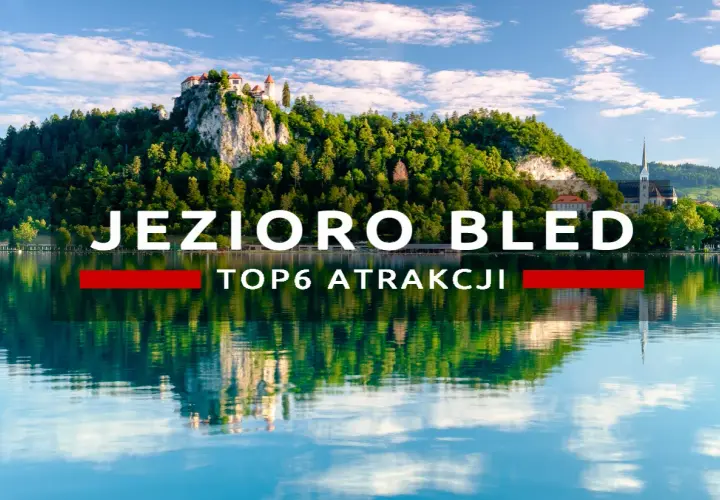 Jezioro Bled z zamkiem na skale i odbiciem w wodzie. Top 6 atrakcji.