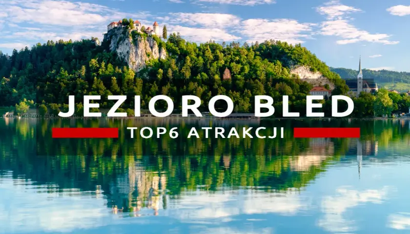 Jezioro Bled z zamkiem na skale i odbiciem w wodzie. Top 6 atrakcji.